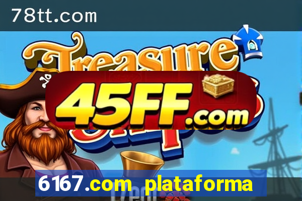 6167.com plataforma de jogos